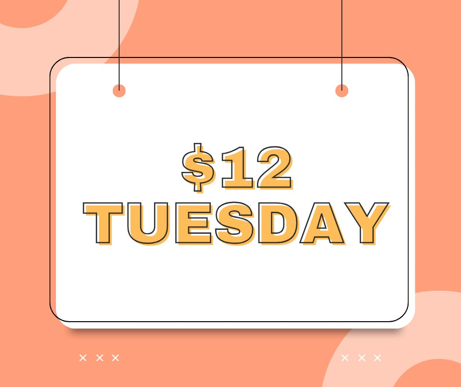 $12 TUESDAY